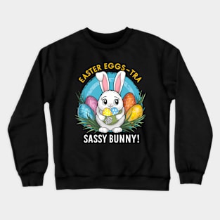 Easter Eggs-tra Sassy Bunny Crewneck Sweatshirt